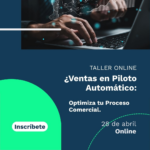TALLER ONLINE: Ventas en Piloto Automático: Optimiza tu Proceso Comercial.