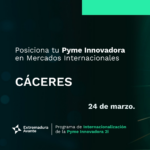 Posiciona tu Pyme Innovadora en Mercados Internacionales. Cáceres